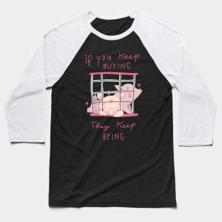 if you keep buying they keep dying Baseball T-Shirt